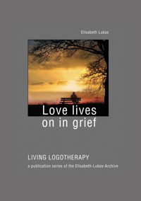 Love lives on in grief - Elisabeth Lukas - E-Book