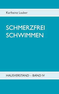 Schmerzfrei schwimmen - Hausverstand Band IV - Karlheinz Lauber - E-Book