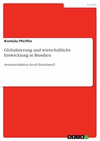 Globalisierung und wirtschaftliche Entwicklung in Brasilien - Kordula Pfeiffer - E-Book