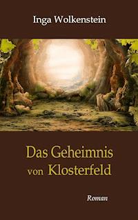 Das Geheimnis von Klosterfeld - Inga Wolkenstein - E-Book