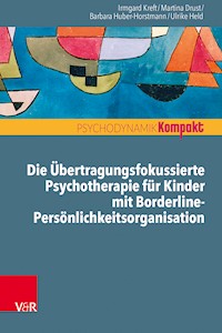 Die Übertragungsfokussierte Psychotherapie für Kinder mit Borderline-Persönlichkeitsorganisation - Irmgard Kreft - E-Book