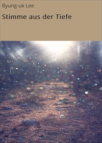 Stimme aus der Tiefe - Byung-uk Lee - E-Book