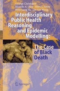 Interdisciplinary Public Health Reasoning and Epidemic Modelling: The Case of Black Death - George Christakos - E-Book