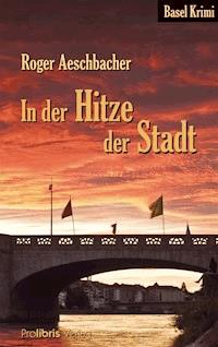 In der Hitze der Stadt - Roger Aeschbacher - E-Book