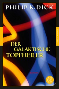 Der galaktische Topfheiler - Philip K. Dick - E-Book