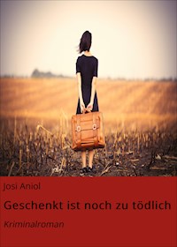 Geschenkt ist noch zu tödlich - Josi Aniol - E-Book