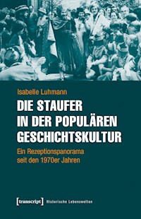 Die Staufer in der populären Geschichtskultur - Isabelle Luhmann - E-Book