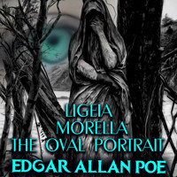 Ligeia; Morella; The Oval Portrait - Edgar Allan Poe - Hörbuch