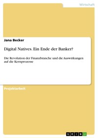 Digital Natives. Ein Ende der Banker? - Jana Becker - E-Book