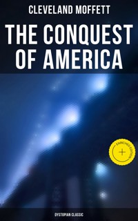 The Conquest of America: Dystopian Classic - Cleveland Moffett - E-Book