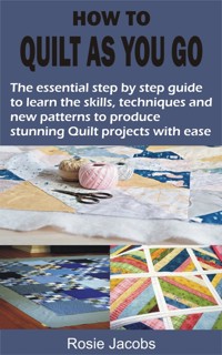 HOW TO QUILT AS YOU GO - Rosie Jacobs - E-Book