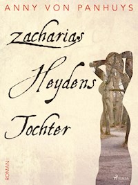 Zacharias Heydens Tochter - Anny von Panhuys - E-Book