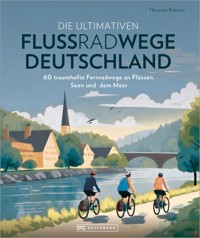 Die ultimativen Flussradwege in Deutschland - Thorsten Brönner - E-Book