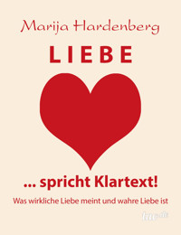 LIEBE ... spricht Klartext! - Marija Hardenberg - E-Book
