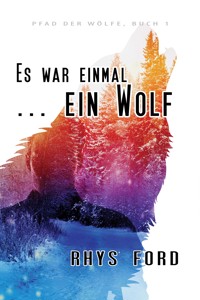Es war einmal ... ein Wolf - Rhys Ford - E-Book