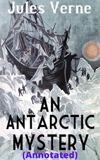An Antarctic Mystery (Annotated) - Jules Verne. - E-Book
