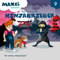Maxi's Zeitreisen, Folge 9: Maxi und die Ninjakrieger - Jana Lüpke - Hörbuch