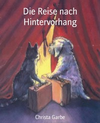 Die Reise nach Hintervorhang - Christa Garbe - E-Book