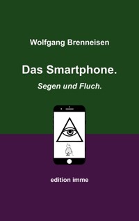 Das Smartphone. Segen und Fluch. - Wolfgang Brenneisen - E-Book