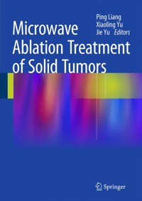 Microwave Ablation Treatment of Solid Tumors -  - E-Book