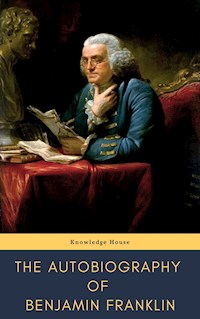 The Autobiography of Benjamin Franklin - Benjamin Franklin - E-Book