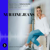Nur eine Jeans - Hunga, miad & koid - Ein Hoch aufs Leben, Oida!, Folge 5 (Ungekürzt) - Katharina Domiter - Hörbuch