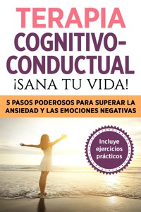 Terapia cognitivo- conductual: ¡sana tu vida! - Maya Faro - E-Book