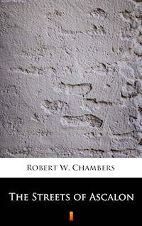 The Streets of Ascalon - Robert W. Chambers - E-Book