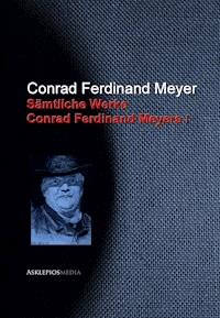Gesammelte Werke Conrad Ferdinand Meyers - Conrad Ferdinand Meyer - E-Book