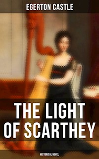 The Light of Scarthey (Historical Novel) - Egerton Castle - E-Book