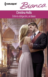 Entre la obligación y el deseo - Christina Hollis - E-Book