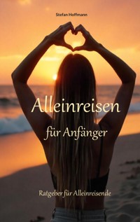 Alleinreisen für Anfänger - Stefan Hoffmann - E-Book