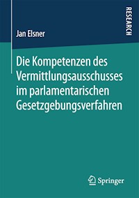 Die Kompetenzen des Vermittlungsausschusses im parlamentarischen Gesetzgebungsverfahren - Jan Elsner - E-Book