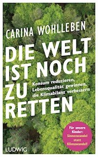 Die Welt ist noch zu retten - Carina Wohlleben - E-Book