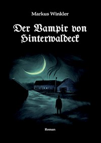 Der Vampir von Hinterwaldeck - Markus Winkler - E-Book