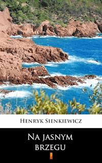 Na jasnym brzegu - Henryk Sienkiewicz - E-Book