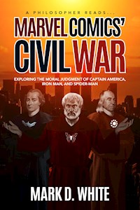 A Philosopher Reads...Marvel Comics' Civil War - Mark D. White - E-Book