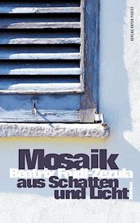 Mosaik aus Schatten und Licht - Beatrix Foidl-Zezula - E-Book