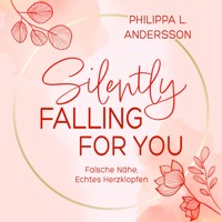 Silently Falling For You - Falsche Nähe, Echtes Herzklopfen - Philippa L. Andersson - Hörbuch