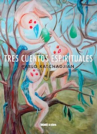 Tres cuentos espirituales - Pablo Katchadjian - E-Book