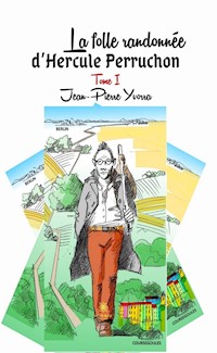 La folle randonnée d’Hercule Perruchon - Tome 1 - Jean Pierre Yvorra - E-Book
