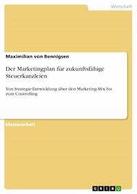 Der Marketingplan für zukunftsfähige Steuerkanzleien - Maximilian von Bennigsen - E-Book