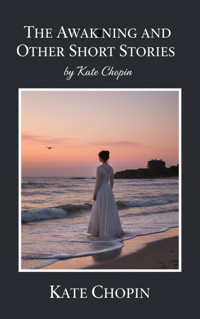 The Awakening and Other Short Stories - Kate Chopin - E-Book