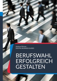 Berufswahl erfolgreich gestalten - Andreas Pörtner - E-Book