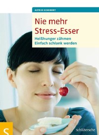 Nie mehr Stress-Esser - Astrid Schobert - E-Book