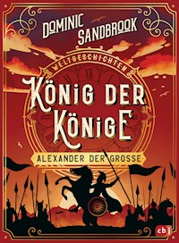 Weltgeschichte(n) - König der Könige: Alexander der Große - Dominic Sandbrook - E-Book