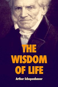 The Wisdom of Life - Arthur Schopenhauer - E-Book