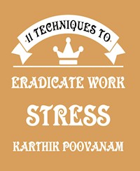 11 techniques to eradicate work stress - karthik poovanam - E-Book