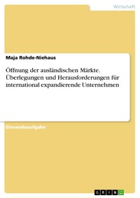 Öffnung der ausländischen Märkte. Überlegungen und Herausforderungen für international expandierende Unternehmen - Maja Rohde-Niehaus - E-Book