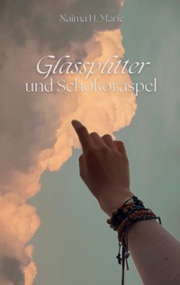 Glassplitter und Schokoraspel - Naima H. Marie - E-Book